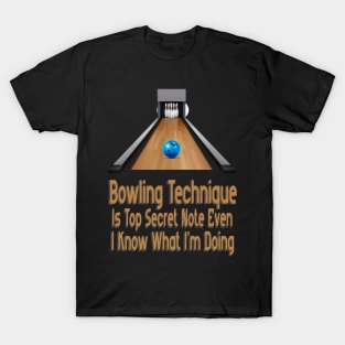 Bowling Technique Is Top Secret Note Even I Know What I'm Doing T-Shirt